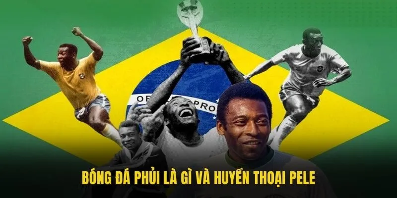 Bóng đá phủi là gì và huyền thoại Pele